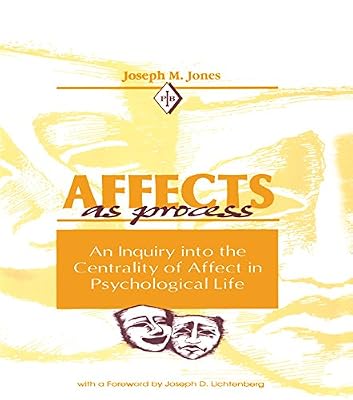 Affects As Process: An Inquiry into the Centrality of Affect in Psychological Life (Psychoanalytic Inquiry Book Series)