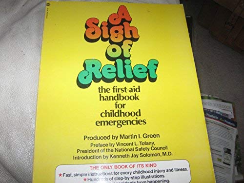 A sigh of relief: The first-aid handbook for childhood emergencies by Martin I Green