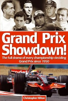 Grand Prix Showdown!: How Lewis Hamilton joined the greats - the full drama of every championship-deciding Grand Prix since 1950