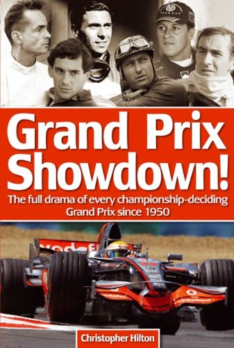 Grand Prix Showdown!: How Lewis Hamilton joined the greats - the full drama of every championship-deciding Grand Prix since 1950 by Christopher Hilton