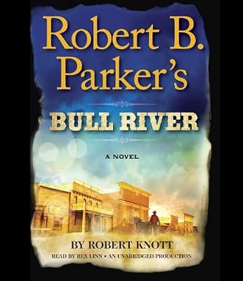 Robert B. Parker's Bull River: A Cole and Hitch Novel
