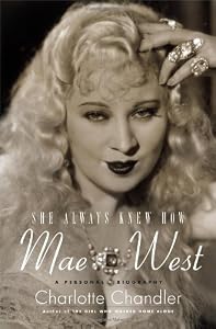 She Always Knew How: Mae West, A Personal Biography