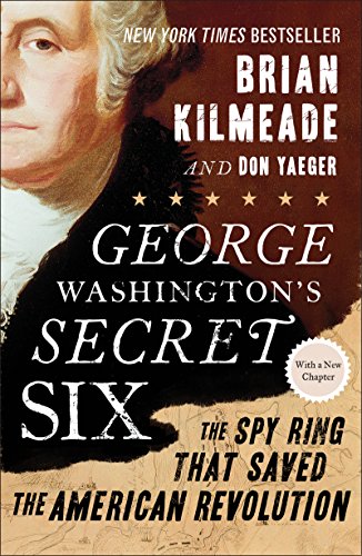 George Washington's Secret Six: The Spy Ring That Saved the American Revolution by Brian Kilmeade