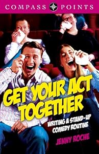 Compass Points - Get Your Act Together: Writing A Stand-up Comedy Routine by Jenny Roche