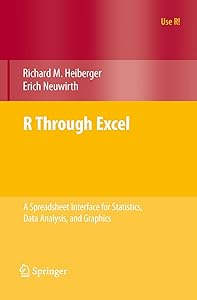 R Through Excel: A Spreadsheet Interface for Statistics, Data Analysis, and Graphics (Use R!) by Richard M. Heiberger