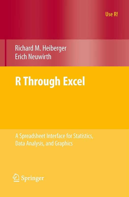 R Through Excel: A Spreadsheet Interface for Statistics, Data Analysis, and Graphics (Use R!) by Richard M. Heiberger