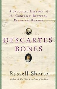 Descartes' Bones: A Skeletal History of the Conflict between Faith and Reason