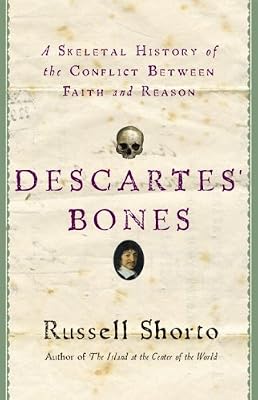 Descartes' Bones: A Skeletal History of the Conflict between Faith and Reason