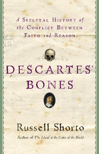 Descartes' Bones: A Skeletal History of the Conflict between Faith and Reason by Russell Shorto