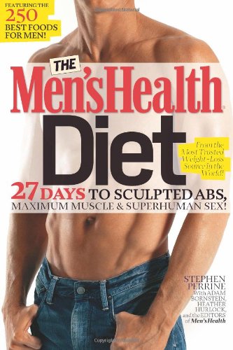 The Men's Health Diet: 27 Days to Sculpted Abs, Maximum Muscle &amp; Superhuman Sex! by Stephen Perrine