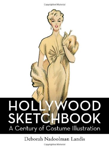Hollywood Sketchbook: A Century of Costume Illustration by Deborah Nadoolman Landis