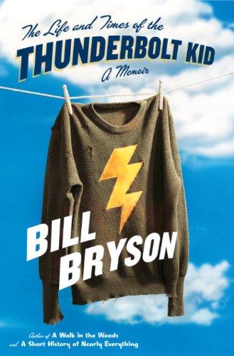 The Life and Times of the Thunderbolt Kid: A Memoir by Bill Bryson