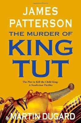 The Murder of King Tut: The Plot to Kill the Child King - A Nonfiction Thriller