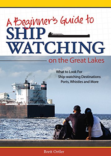 A Beginner's Guide to Ship Watching on the Great Lakes by Brett Ortler