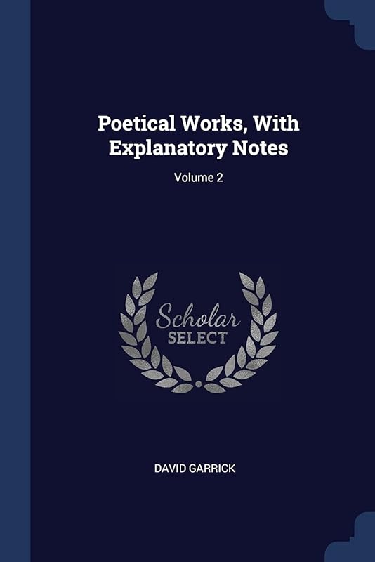 Poetical Works, With Explanatory Notes; Volume 2 by David Garrick