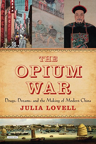 The Opium War: Drugs, Dreams and the Making of Modern China by Julia Lovell