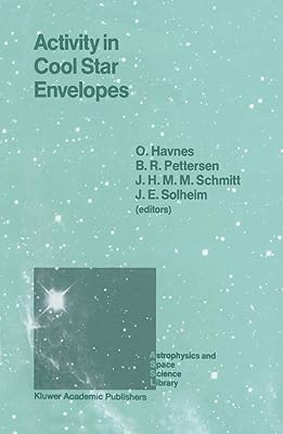 Activity in Cool Star Envelopes: Proceedings of the Midnight Sun Conference, held in Tromsø, Norway, July 1–8,1987 (Astrophysics and Space Science Library, 143)
