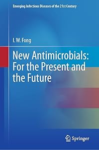 New Antimicrobials: For the Present and the Future (Emerging Infectious Diseases of the 21st Century) by I.W. Fong