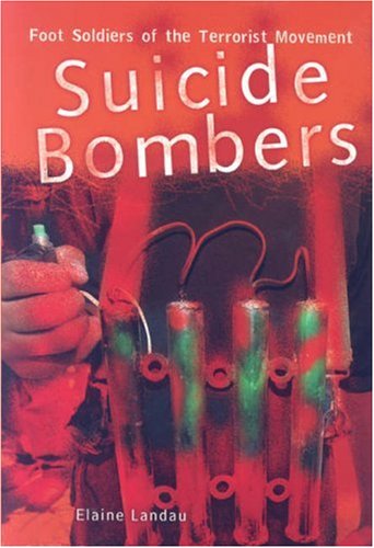 Suicide Bombers: Foot Soldiers of the Terrorist Movement by Elaine Landau
