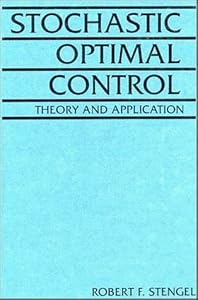 Stochastic Optimal Control: Theory and Application by Robert F. Stengel