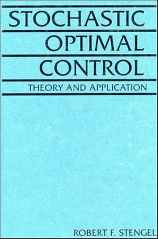 Stochastic Optimal Control: Theory and Application by Robert F. Stengel