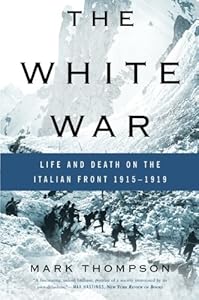 The White War: Life and Death on the Italian Front 1915-1919