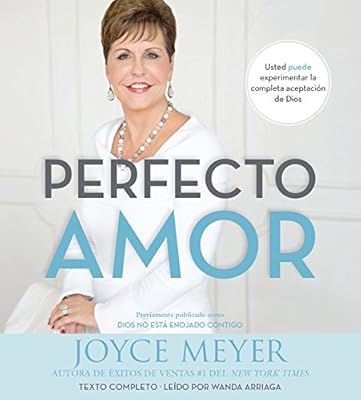 Perfecto amor: Usted puede experimentar la completa aceptaci&oacute;n de Dios