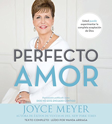 Perfecto amor: Usted puede experimentar la completa aceptaci&oacute;n de Dios by Joyce Meyer