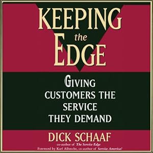 Keeping the Edge: Giving Customers the Service They Demand by Dick Schaaf