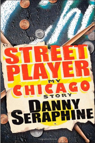 Street Player: My Chicago Story by Danny Seraphine