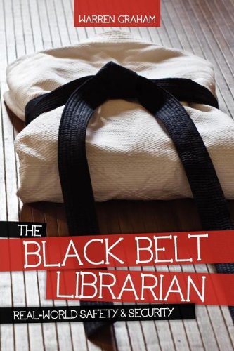The Black Belt Librarian: Real-World Safety &amp; Security by Warren Graham