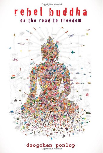 Rebel Buddha: On the Road to Freedom by Dzogchen Ponlop