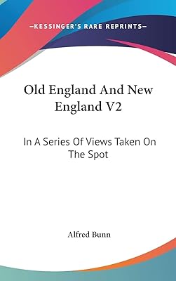 Old England And New England: In a Series of Views Taken on the Spot