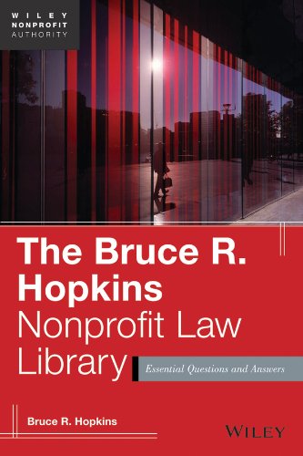 The Bruce R. Hopkins Nonprofit Law Library: Essential Questions and Answers (Wiley Nonprofit Authority Book 254) by Bruce R. Hopkins