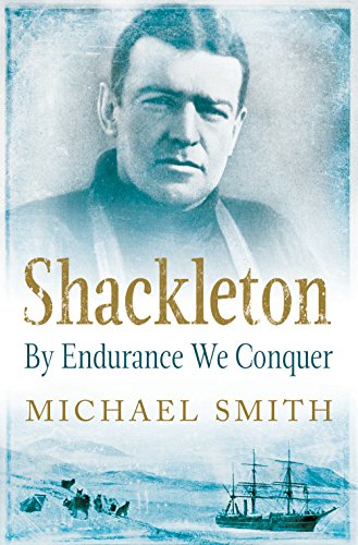 Shackleton: By Endurance We Conquer by Michael Smith