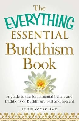 The Everything Essential Buddhism Book: A Guide to the Fundamental Beliefs and Traditions of Buddhism, Past and Present