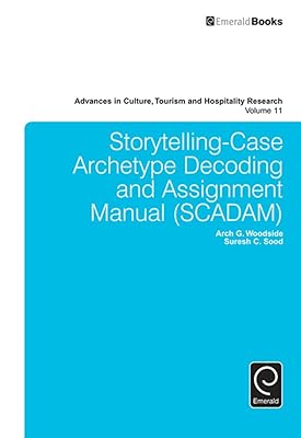 Storytelling-Case Archetype Decoding and Assignment Manual (SCADAM) (Advances in Culture, Tourism and Hospitality Research Book 11)