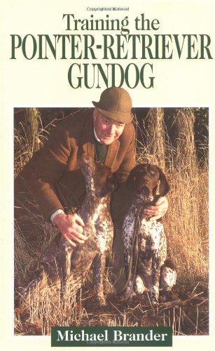 Training The Pointer-Retriever Gundog by Michael Brander