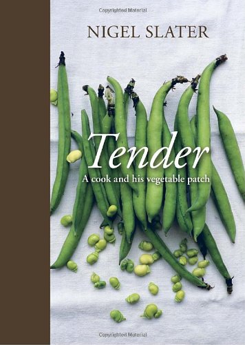 Tender: A Cook and His Vegetable Patch by Nigel Slater