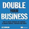Double Your Business: How to Break Through the Barriers to Higher Growth, Turnover and Profit