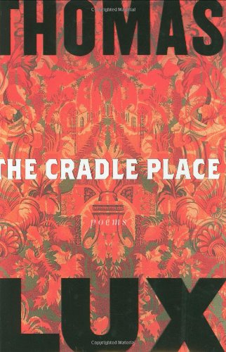 The Cradle Place: Poems by Thomas Lux