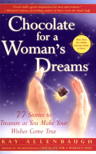 Chocolate for a Woman's Dreams : 77 Stories to Treasure as You Make Your Wishes Come True by Kay Allenbaugh