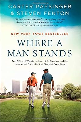 Where a Man Stands: Two Different Worlds, An Impossible Situation, and the Unexpected Friendship that Changed Everything