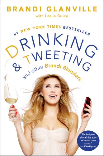 Drinking and Tweeting: And Other Brandi Blunders by Brandi Glanville