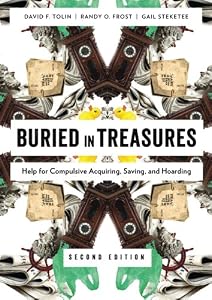 Buried in Treasures: Help for Compulsive Acquiring, Saving, and Hoarding by David Tolin