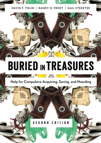 Buried in Treasures: Help for Compulsive Acquiring, Saving, and Hoarding by David Tolin