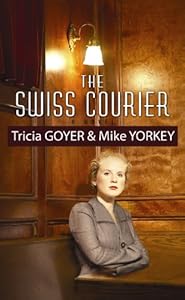 The Swiss Courier by Tricia Goyer
