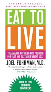 Eat to Live: The Amazing Nutrient-Rich Program for Fast and Sustained Weight Loss