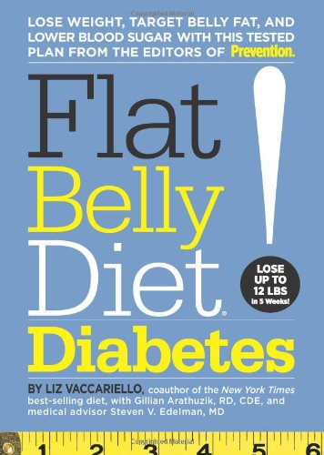 Flat Belly Diet! Diabetes: Lose Weight, Target Belly Fat, and Lower Blood Sugar with This Tested Plan from the Editors of Prevention by Liz Vaccariello