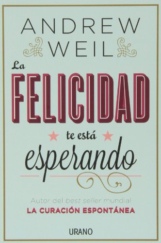 La felicidad te esta esperando by Andrew Weil